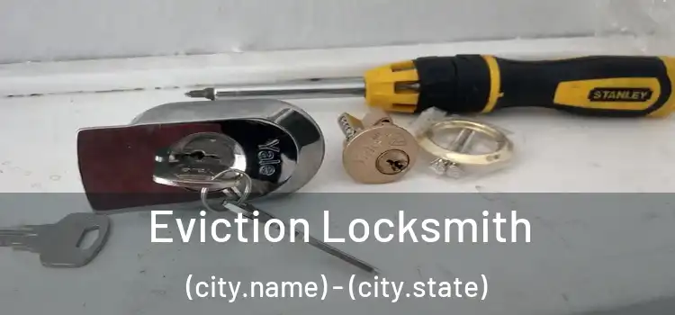 Eviction Locksmith (city.name) - (city.state)